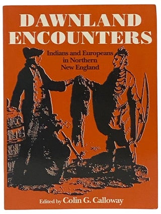 Item #2342309 Dawnland Encounters: Indians and Europeans in Northern New England. Colin G. Calloway