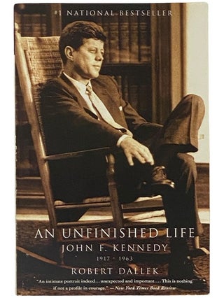 Item #2342313 An Unfinished Life: John F. Kennedy, 1917-1963. Robert Dallek