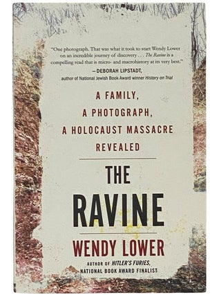 Item #2342315 The Ravine: A Family, a Photograph, a Holocaust Massacre Revealed. Wendy Lower