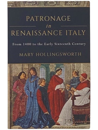 Patronage in Renaissance Italy: From 1400 to the Early Sixteenth Century