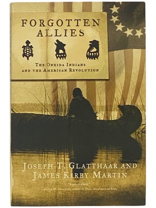 Item #2342321 Forgotten Allies: The Oneida Indians and the American Revolution. Joseph T....