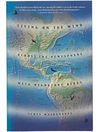 Item #2342326 Living on the Wind: Across the Hemisphere with Migratory Birds. Scott Weidensaul