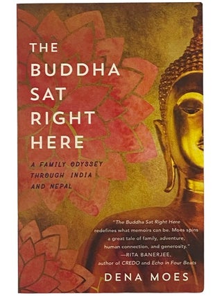 Item #2342327 The Buddha Sat Right Here: A Family Odyssey Through India and Nepal. Dena Moes,...