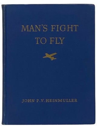 Item #2342351 Man's Fight to Fly: Famous World-Record Flights and a Chronology of Aviation. John...