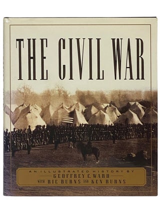 Item #2342358 The Civil War: An Illustrated History. Geoffrey C. Ward, Ric and Ken Burns