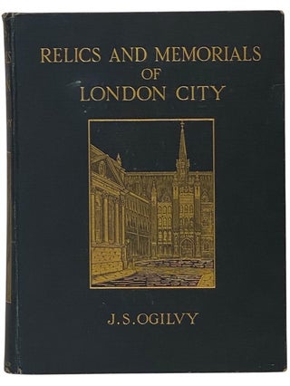 Item #2342385 Relics and Memorials of London City. J. S. Ogilvy