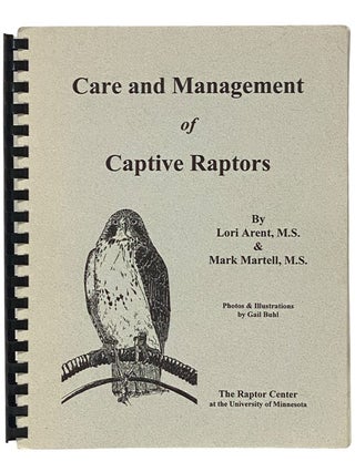 Care and Management of Captive Raptors. Lori Arent, Mark Martell.