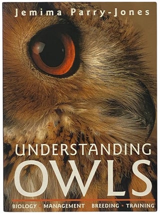 Item #2342390 Understanding Owls: Biology, Management, Breeding, Training. Jemima Parry-Jones