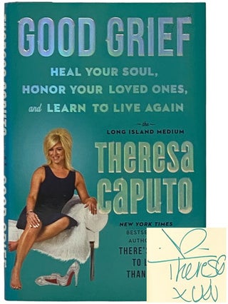 Item #2342422 Good Grief: Heal Your Soul, Honor Your Loved Ones, and Learn to Live Again. Theresa...
