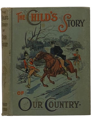 Item #2342436 The Child's Story of Our Country from the Earliest Time to the Present Day: Giving...