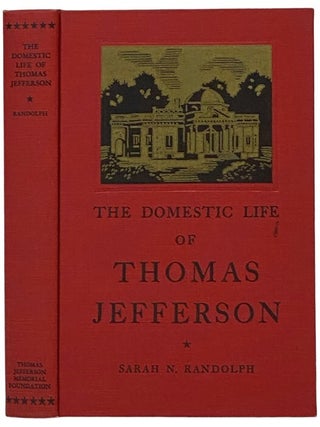 The Domestic Life of Thomas Jefferson: Compiled from Family Letters and Reminiscences by His Great-Granddaughter