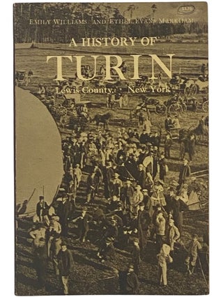 Item #2342477 A History of Turin, Lewis County, New York. Emily Williams, Ethel Evans Markham