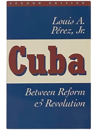 Item #2342497 Cuba: Between Reform and Revolution (Latin American Histories). Louis A. Jr Perez