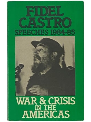Item #2342498 Fidel Castro Speeches, 1984-85: War and Crisis in the Americas. Fidel Castro