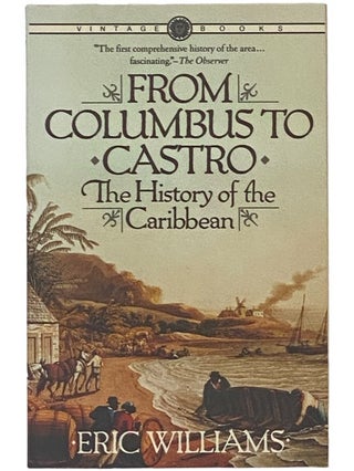 Item #2342500 From Columbus to Castro: The History of the Caribbean, 1492-1969. Eric Williams
