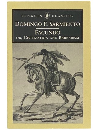 Item #2342503 Facundo; or, Civilization and Barbarism (Penguin Classics). Domingo F. Sarmiento,...
