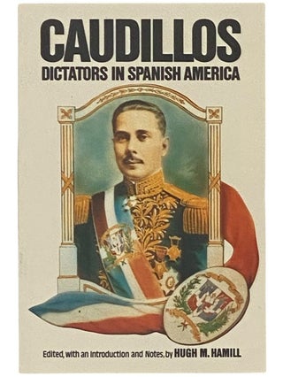 Item #2342504 Caudillos: Dictators in Spanish America. Hugh M. Hamill