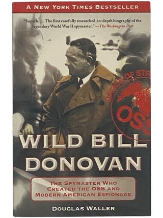 Item #2342511 Wild Bill Donovan: The Spymaster Who Created the OSS and Modern American Espionage....