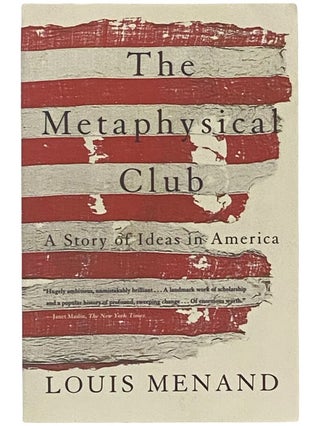 Item #2342520 The Metaphysical Club: A Story of Ideas in America. Louis Menand