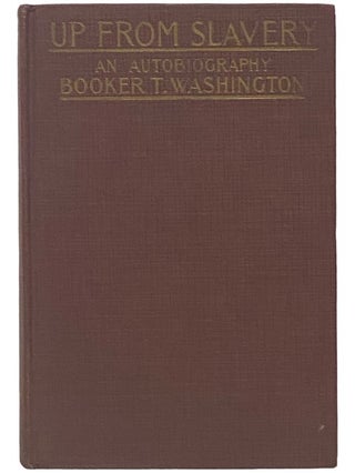 Item #2342562 Up from Slavery: An Autobiography. Booker T. Washington