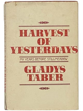 Item #2342566 Harvest of Yesterdays: My Years Before Stillmeadow [Still Meadow]. Gladys Taber