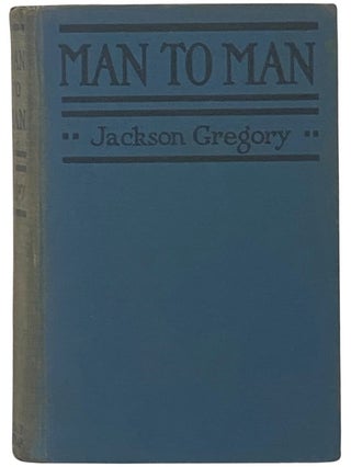 Item #2342577 Man to Man. Jackson Gregory
