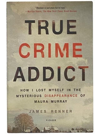Item #2342599 True Crime Addict: How I Lost Myself in the Mysterious Disappearance of Maura...