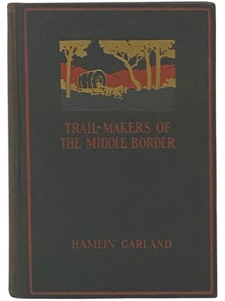 Item #2342608 Trail-Makers of the Middle Border. Hamlin Garland