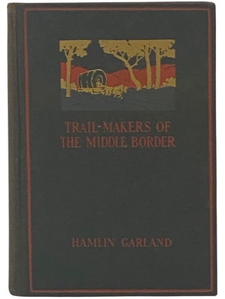 Item #2342608 Trail-Makers of the Middle Border. Hamlin Garland