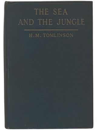 Item #2342616 The Sea and the Jungle. H. M. Tomlinson, Henry Major