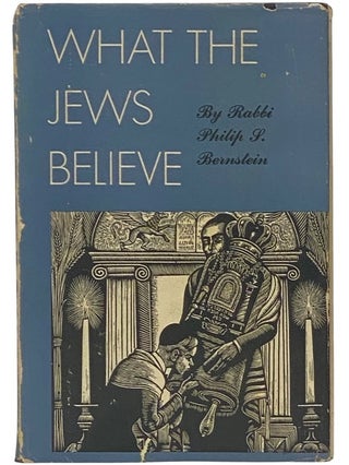 Item #2342617 What the Jews Believe. Philip S. Bernstein