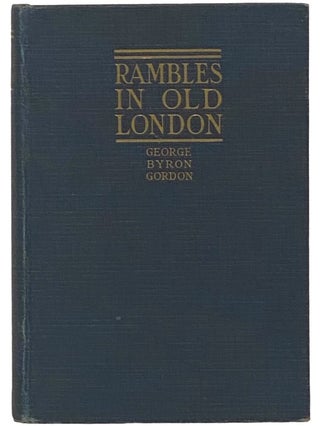 Item #2342618 Rambles in Old London. George Byron Gordon