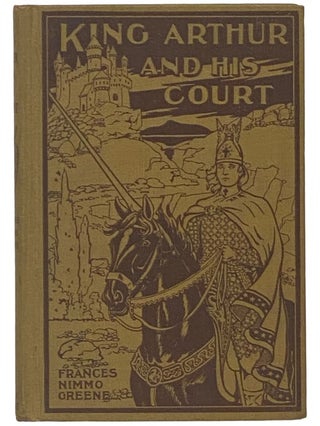 Item #2342619 Legends of King Arthur and His Court [King Arthur and His Court]. Frances Nimmo Greene