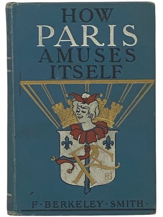 Item #2342623 How Paris Amuses Itself. F. Berkeley Smith