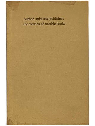 Item #2342631 Author, Artist and Publisher: The Creation of Notable Books. American Book...