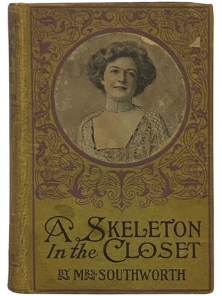 Item #2342666 A Skeleton in the Closet: A Novel. E. D. E. N. Southworth, Emma Dorothy Eliza Nevitte
