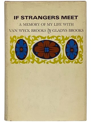 Item #2342671 If Strangers Meet: A Memory of My Life with Van Wyck Brooks. Gladys Brooks
