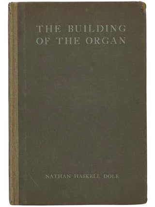 Item #2342674 The Building of the Organ Onward: Two Symphonic Poems. Nathan Haskell Dole