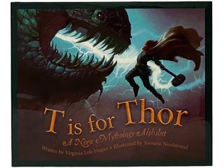 Item #2342702 T is for Thor: A Norse Mythology Alphabet. Virgina Loh-Hagan