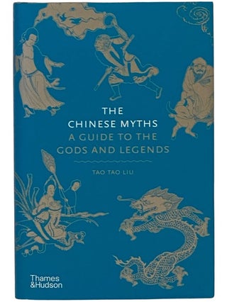 Item #2342710 The Chinese Myths: A Guide to the Gods and Legends (Myths, 5). Tao Tao Liu