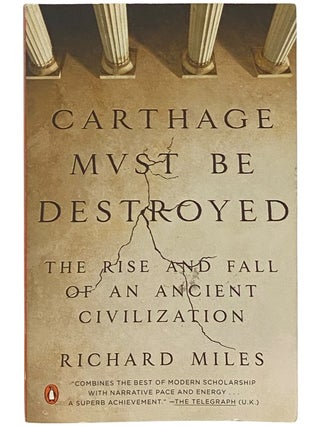 Item #2342796 Carthage Must Be Destroyed: The Rise and Fall of An Ancient Civilization. Richard...