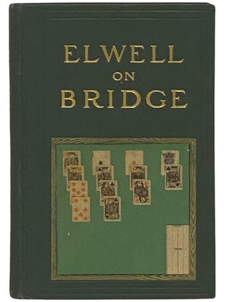 Item #2342813 Bridge: Its Principles and Rules of Play [Elwell on Bridge]. J. B. Elwell