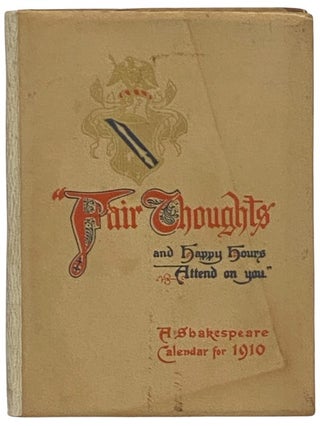 Item #2342829 Fair Thoughts and Happy Hours Attend on You: A Shakespeare Calendar for 1910....