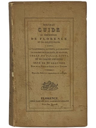 Item #2342834 Nouveau Guide de Florence et ses Environs, Compris la Vallombrosa, Alvernia et...