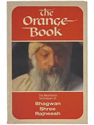 The Orange Book: The Meditation Techniques of Bhagwan Shree Rajneesh [Osho. Bhagwan Shree Rajneesh, Osho.