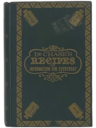 Item #2342842 Dr. Chase's Recipes; or, Information for Everybody: An Invaluable Collection of...