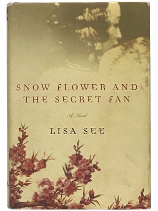 Item #2342905 Snow Flower and the Secret Fan: A Novel. Lisa See