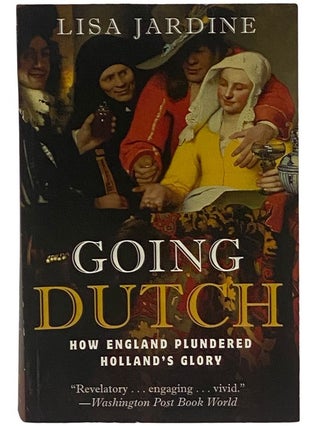 Item #2342913 Going Dutch: How England Plundered Holland's Glory. Lisa Jardine