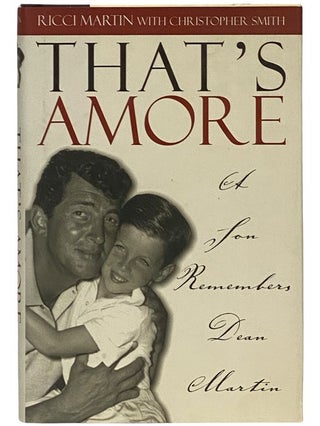 Item #2342914 That's Amore: A Son Remembers Dean Martin. Ricci Martin, Christopher Smith