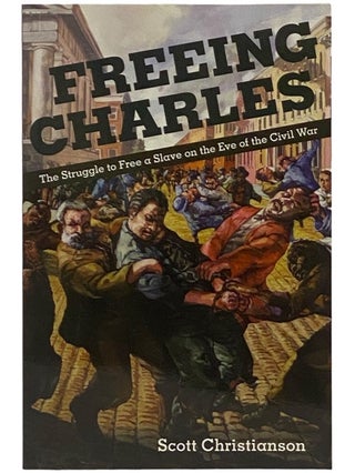 Item #2342916 Freeing Charles: The Struggle to Free a Slave on the Eve of the Civil War (The New...